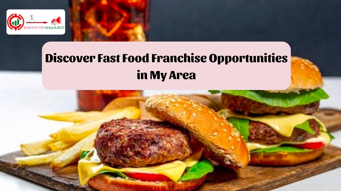 Discover Fast Food Franchise Opportunities in My Area:5 Ways
