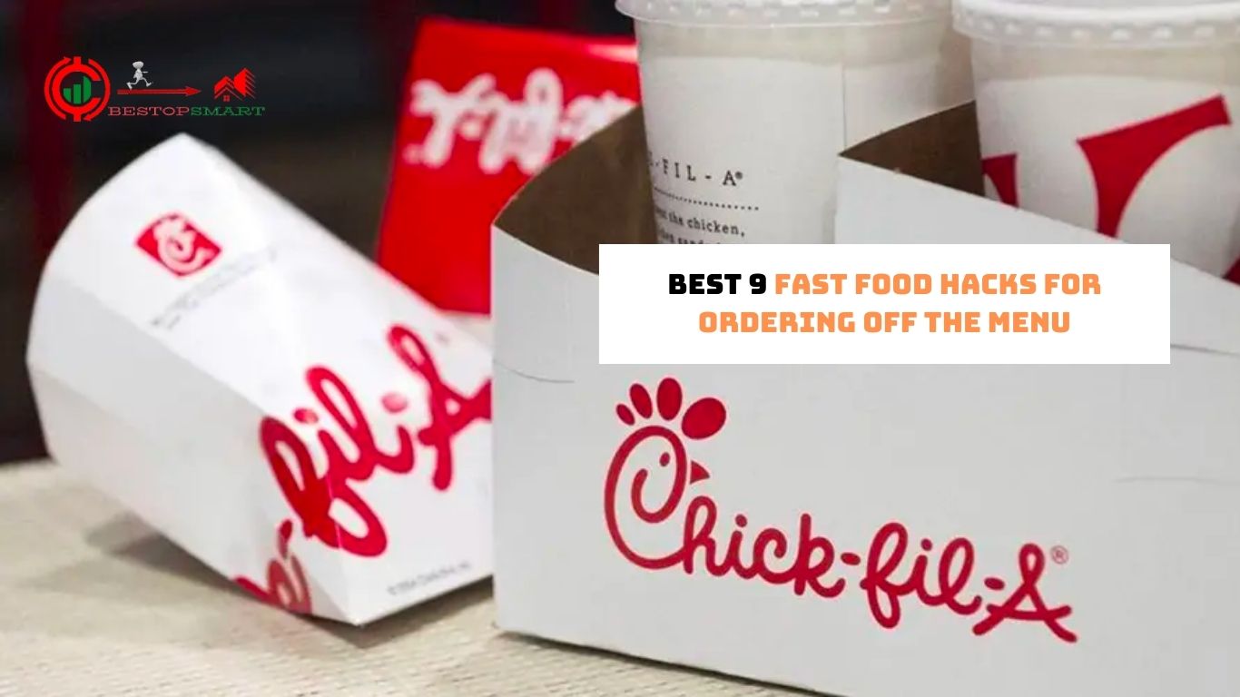 Best 9 Fast Food Hacks for Ordering Off the Menu