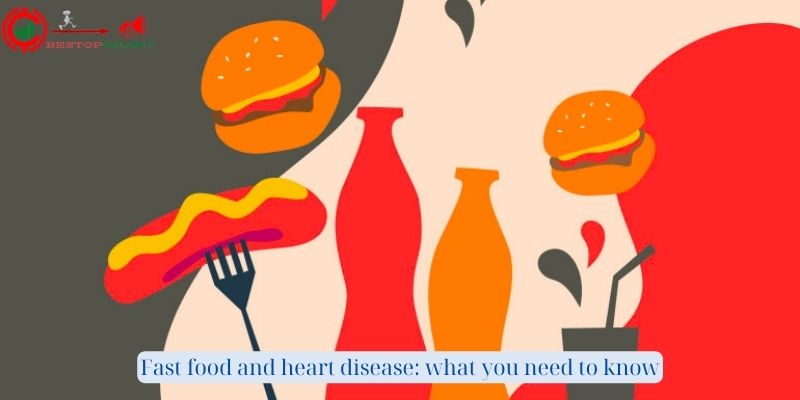 Fast food and heart disease: what you need to know