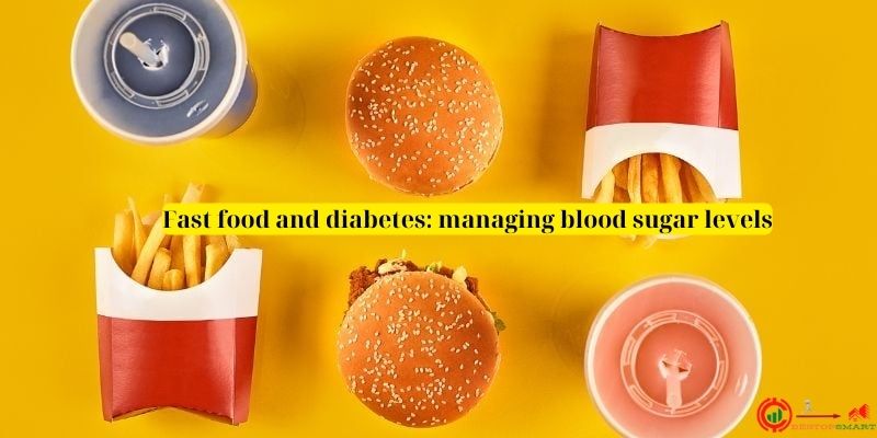 Fast food and diabetes managing blood sugar levels