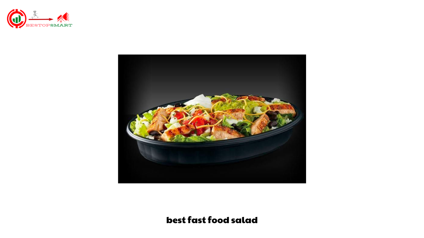 best fast food salad