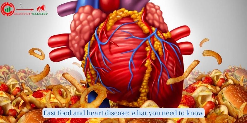 Fast Food and Heart Disease: What You Need To Know